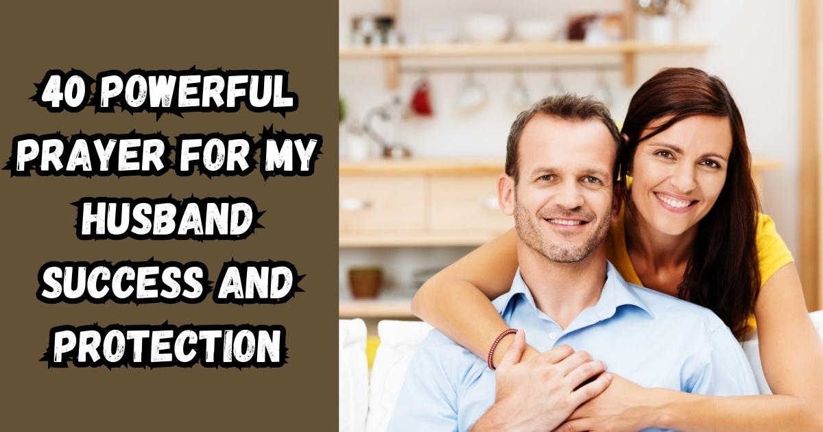 40 Powerful Prayer For My Husband Success And Protection