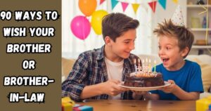 90 Ways to Wish Your Brother or Brother-in-Law a Very Happy Birthday