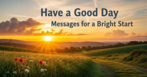 130+ Have a Good Day Messages for a Bright Start