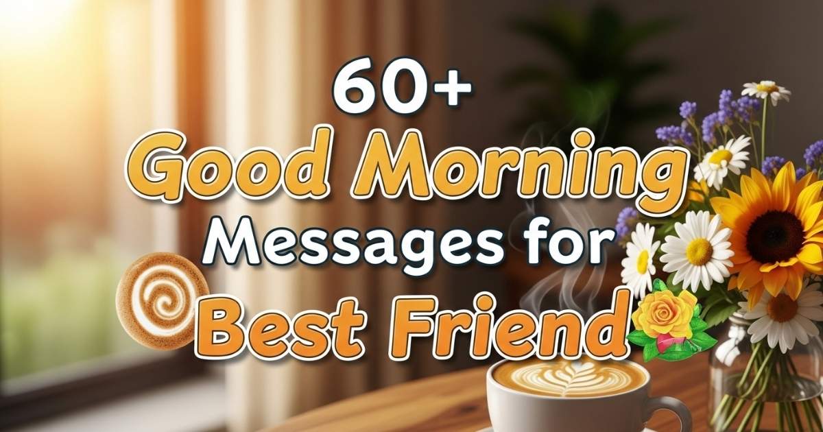 60+ Good Morning Messages for Best Friend